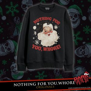 NOTHING FOR YOU WHORE  UGLY SWEATER